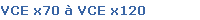 VCE x70  VCE x120